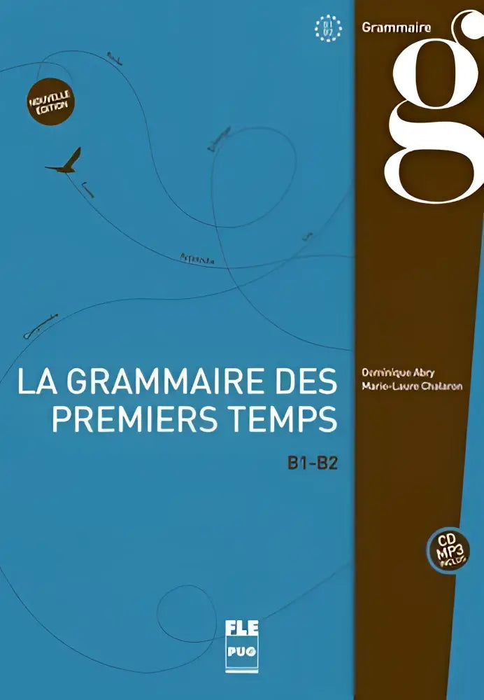 La grammaire des premiers temps b1-b2 - nouvelle édition livre de l’élève + cd mp3 - la grammaire des premiers temps