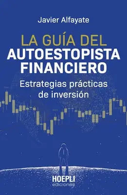La guía del autoestopista financiero: Estrategias prácticas de inversión