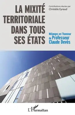 La mixité territoriale dans tous ses états - Mélanges en l'honneur du Professeur Claude Devès