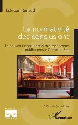 La normativité des conclusions - Le pouvoir jurisprudentiel des rapporteurs publics près le Conseil d'État