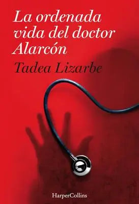 La Ordenada Vida del Doctor Alarcón: (The Organized Life of Dr. Alarcón - Spanish Edition)