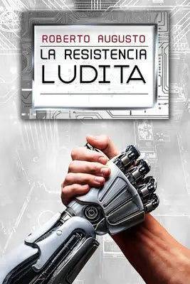 LA RESISTENCIA LUDITA - Una novela de ciencia ficción
