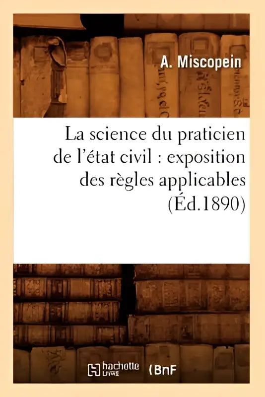 La science du praticien de l’état civil boekcover met exposition des règles toepasbaar in wettelijke context ed 1890