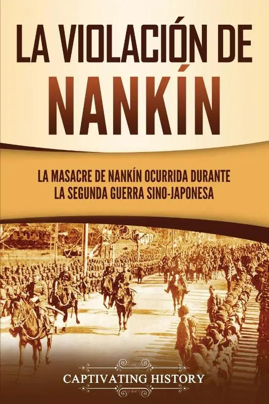 La violacion de Nankin - La masacre de Nankin ocurrida durante la segunda guerra sino-japonesa