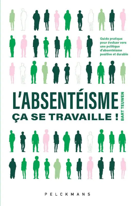 L'absentéisme, ça se travaille! - Guide pratique pour évoluer vers une politique d'absentéisme positive et durable