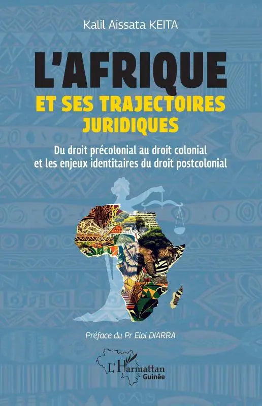 L'Afrique et ses trajectoires juridiques - Du droit précolonial au droit colonial et les enjeux identitaires du droit postcolonial