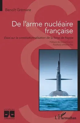 De l'arme nucléaire française - Essai sur la constitutionnalisation de la force de frappe