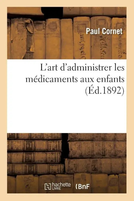L'Art d'Administrer Les Medicaments Aux Enfants