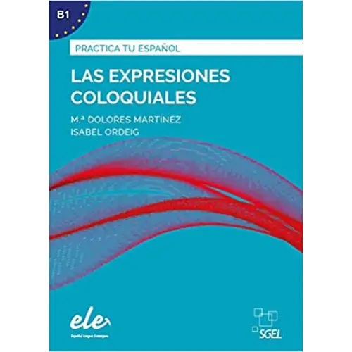 Las expresiones coloquiales: practica tu español (spanish edition) - las expresiones coloquiales: practica tu español