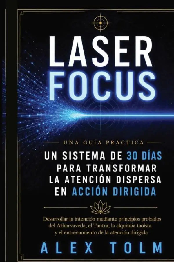 LASER FOCUS - Un sistema de 30 días para transformar la atención dispersa en acción dirigida
