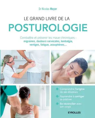 Le grand livre de la posturologie: Combattre les maux chroniques: migraines, douleurs cervicales, lombalgie, vertiges, fatigue, acouphènes...