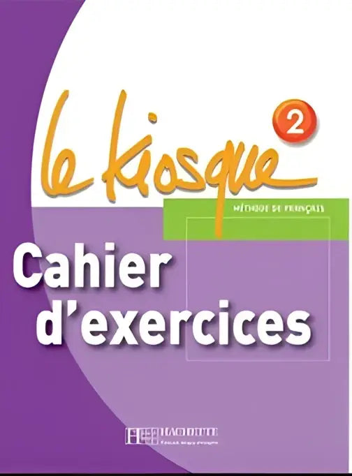 Le kiosque 2 cahier d’activités - le kiosque 2 cahier d’activités - boek