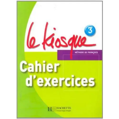 Le kiosque 3 cahier d’exercices - le kiosque 3 cahier d’exercices - boek