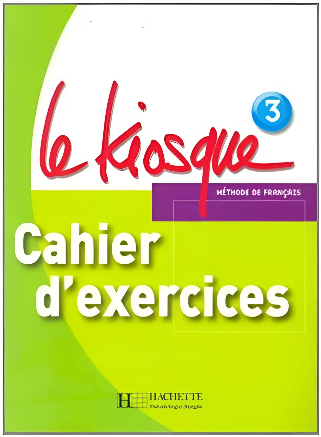 Le kiosque 3 cahier d’exercices - le kiosque 3 cahier d’exercices - boek