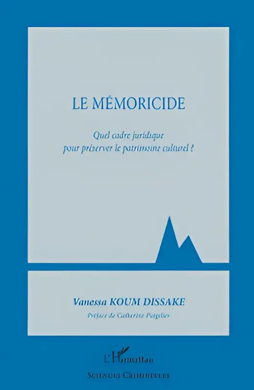 Blauw boekcover van le mémoricide door vanessa koum dissake over quel cadre juridique pour préserver le patrimoine culturel