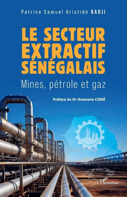 Le secteur extractif sénégalais - Mines, pétrole et gaz