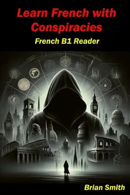 Learn French with Conspiracies: French B1 Reader