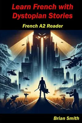 Learn French with Dystopian Stories: French A2 Reader