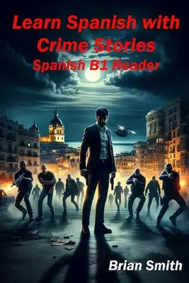Learn Spanish with Crime Stories: Spanish B1 Reader