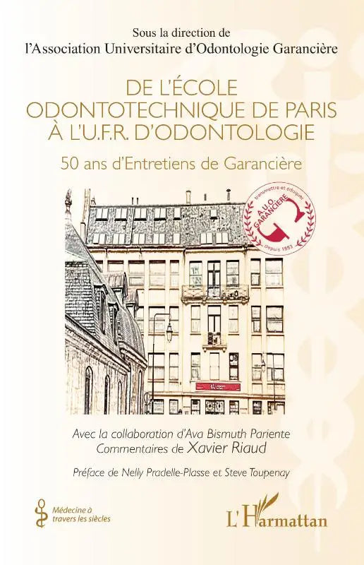De l'École odontotechnique de Paris à l'U.F.R. d'Odontologie - 50 ans d'Entretiens de Garancière