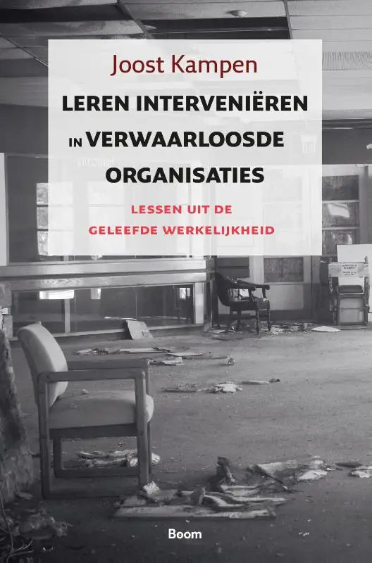 Zwart-witte boekcover van leren interveniëren in verwaarloosde organisaties door joost kampen over geleefde werkelijkheid