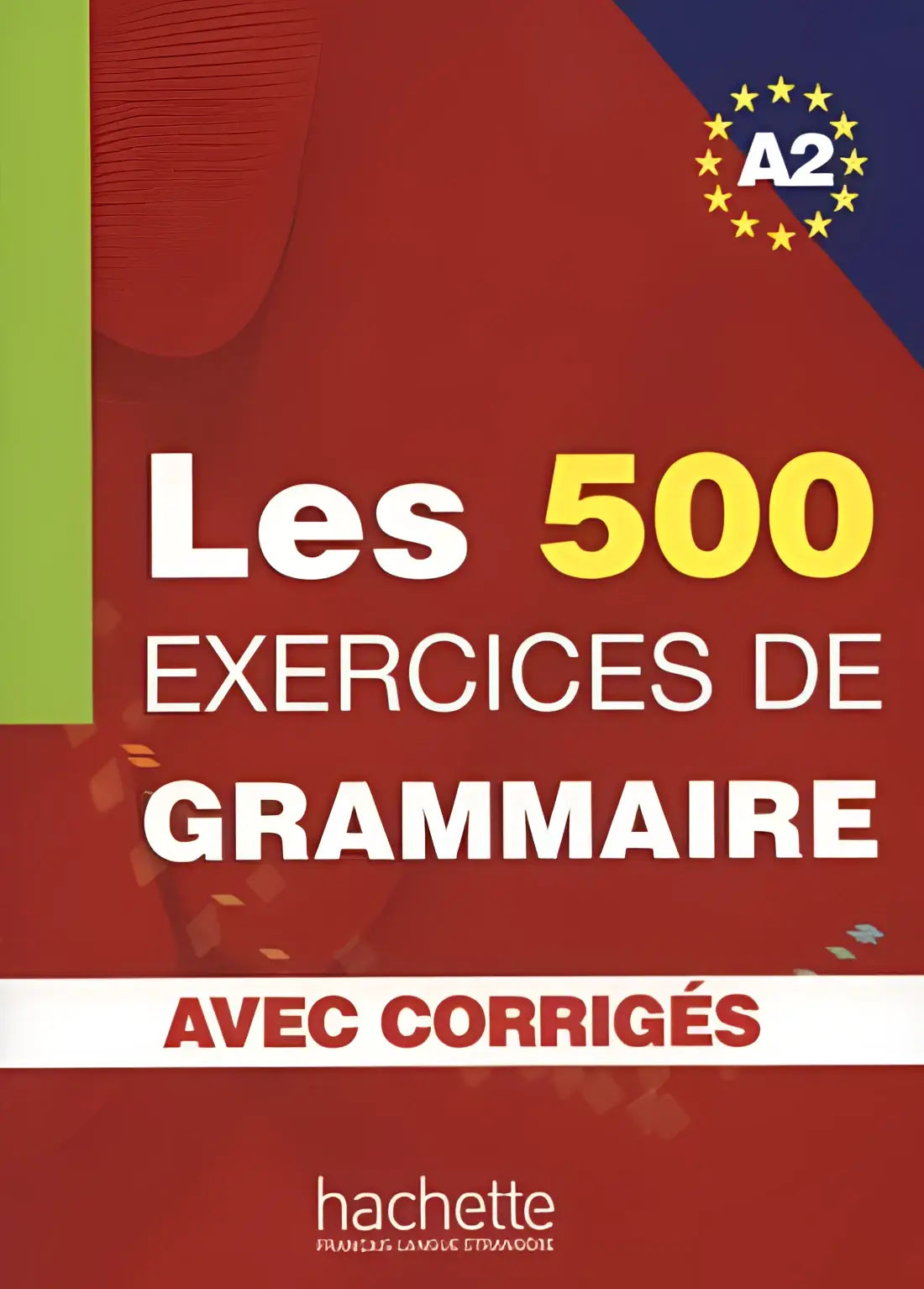 Les 500 exercices de grammaire a2 livre + corrigés intégrés - les 500 exercices de grammaire a2 livre + corrigés