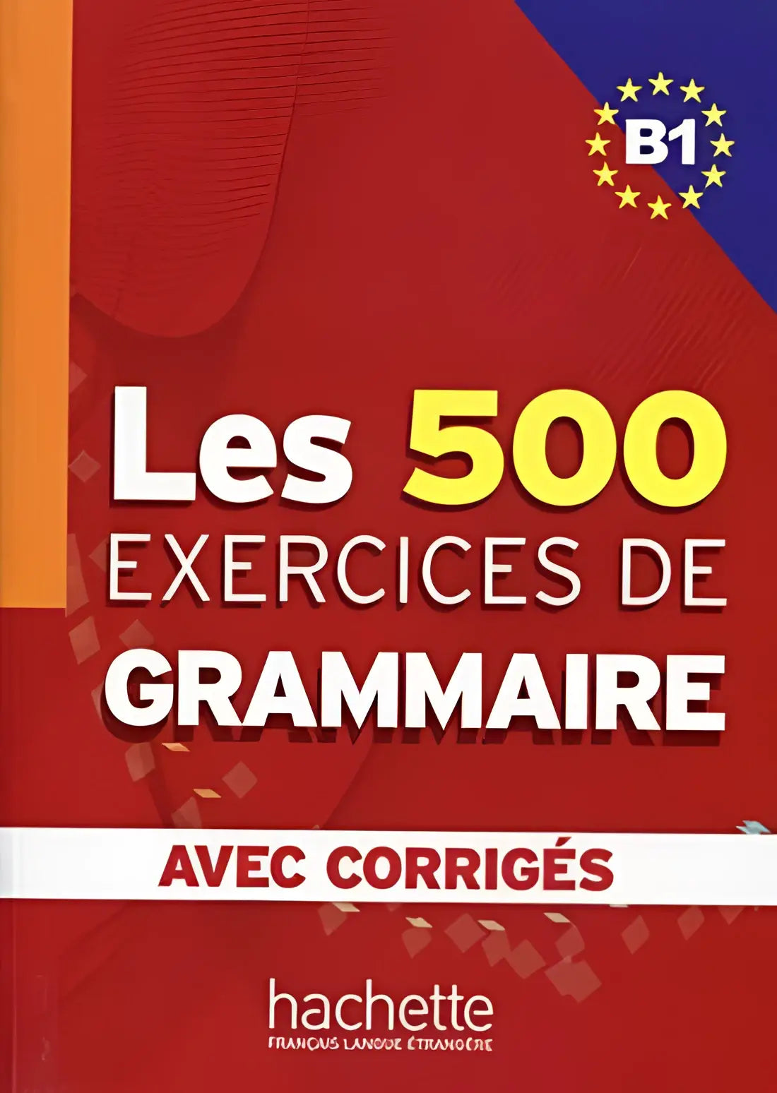Les 500 exercices de grammaire b1 livre + corrigés intégrés - les 500 exercices de grammaire b1 livre + corrigés