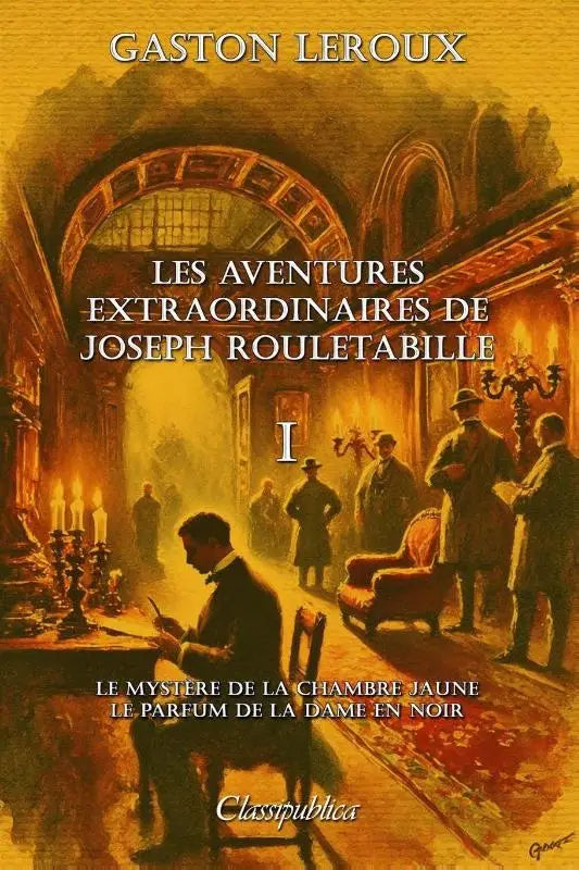 Les aventures extraordinaires de Joseph Rouletabille I - Le mystère de la chambre jaune & Le parfum de la Dame en noir