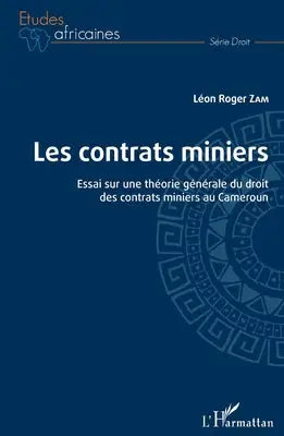 Les contrats miniers - Essai sur une théorie générale du droit des contrats miniers au Cameroun