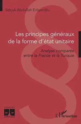 Les principes généraux de la forme d'état unitaire - Analyse comparée entre la France et la Turquie