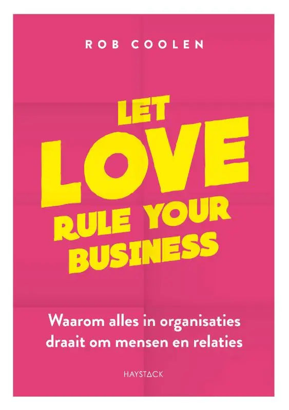 Roze boekcover met gedurfde gele tekst let love rule your business door rob coolen over organisaties draait om mensen