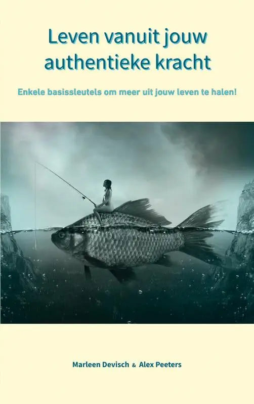 De boekcover van leven vanuit jouw authentieke kracht toont een gedetailleerde grijze vis en bevat enkele basissleutels