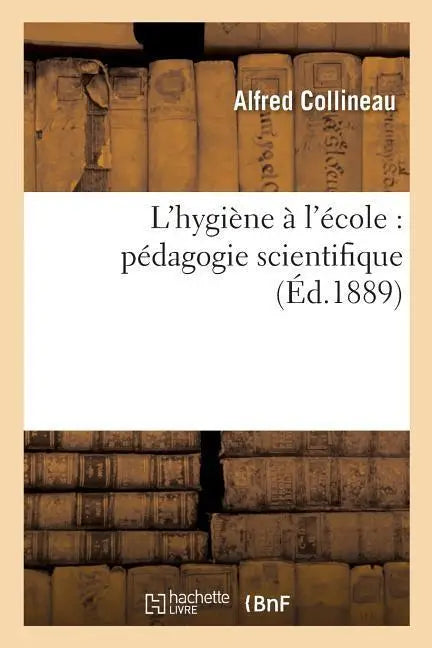L'Hygiene A l'Ecole: Pedagogie Scientifique - pédagogie scientifique