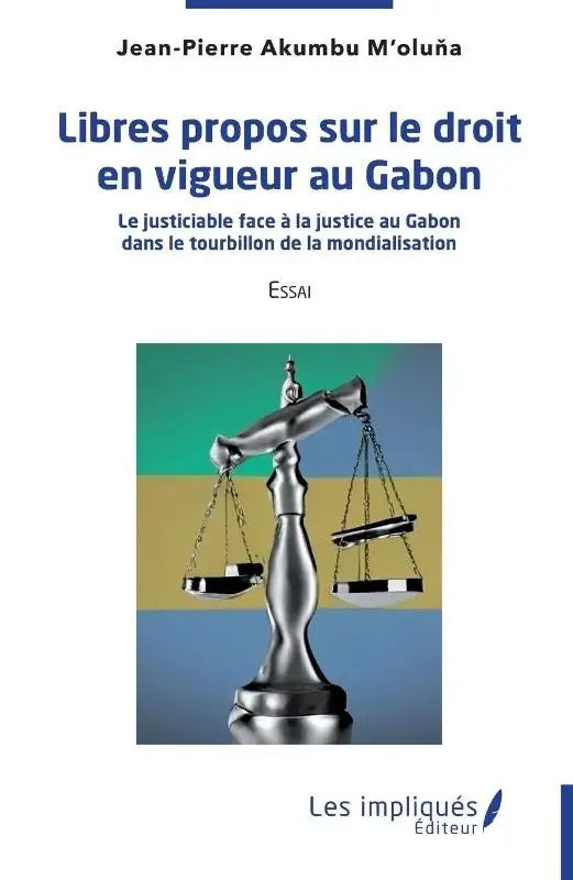 Libres propos sur le droit en vigueur au Gabon - Le justiciable face à la justice au Gabon dans le tourbillon de la mondialisation