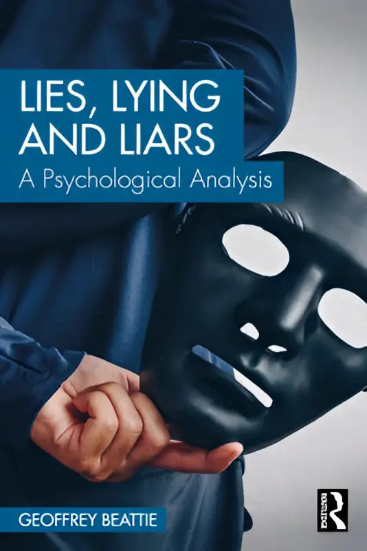 De boekcover toont een zwart masker vastgehouden door een hand in een donkerblauw pak met de titel lying and liars een psychological analysis van geoffrey beattie
