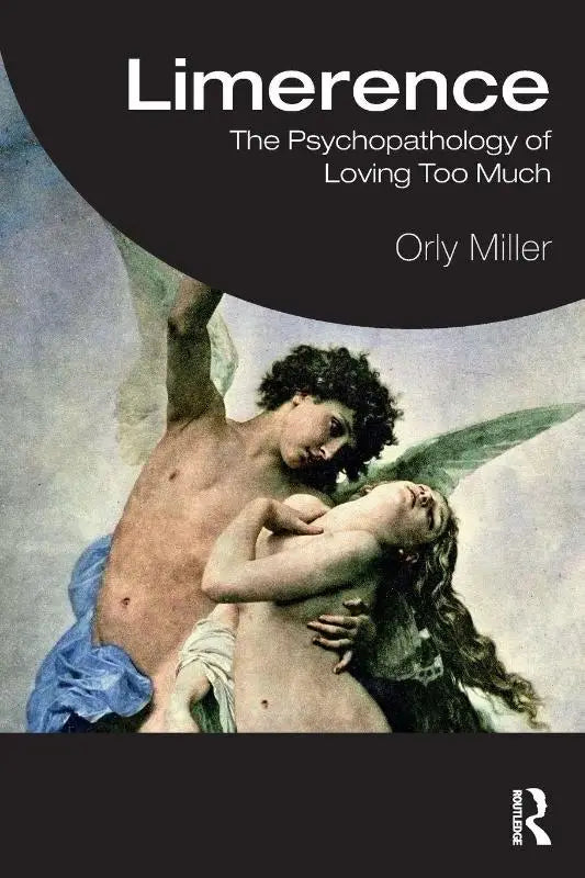 The book cover of limerence the psychopathology of loving too much by orly miller published by routledge