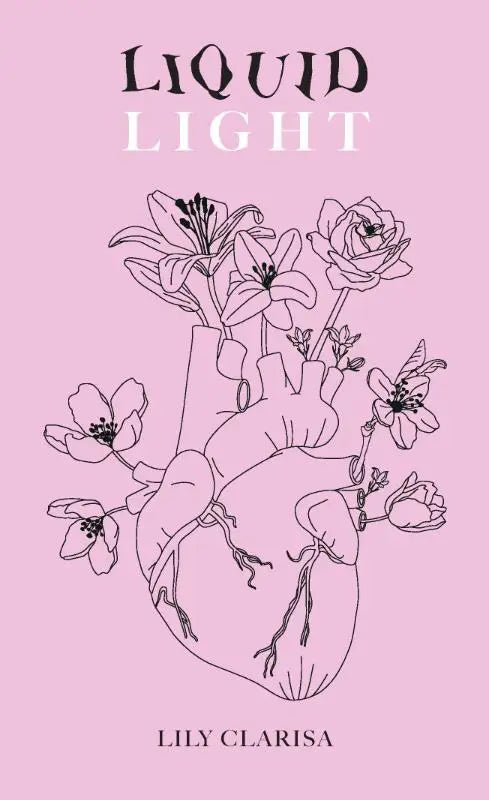 Roze boekomslag liquid light met een zwarte lijntekening van een hart met bloemen, geschreven door lily clarisa