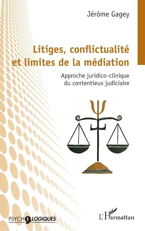 Litiges, conflictualité et limites de la médiation - Approche juridico-clinique du contentieux judiciaire