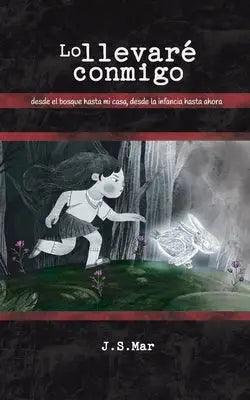 Lo llevaré conmigo: desde el bosque hasta mi casa, desde la infancia hasta ahora