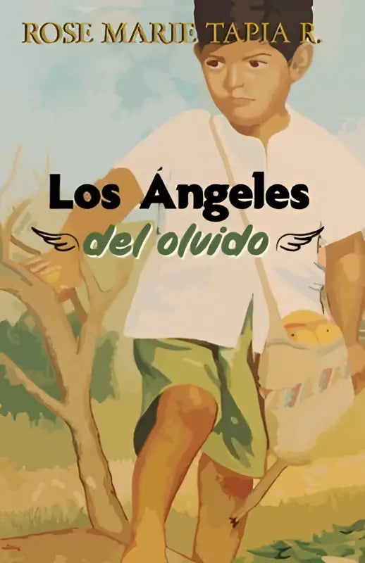 De omslag van het boek los angeles del olvido door rose marie tapia r toont een jongen in wit shirt en groene korte broek met mand