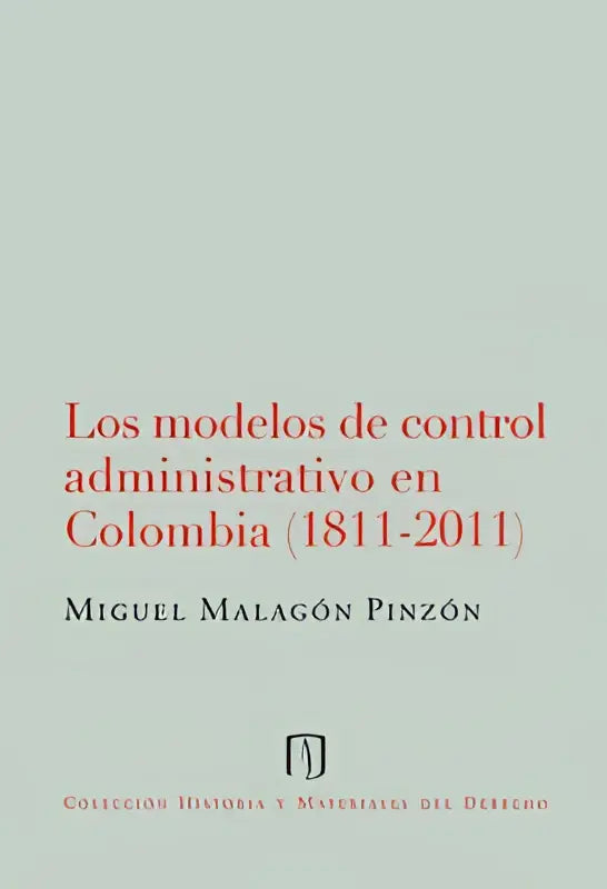 De boekcover van los modelos de control administrativo en colombia 1811-2011 door miguel malagón pinzón in rode seriflettertype