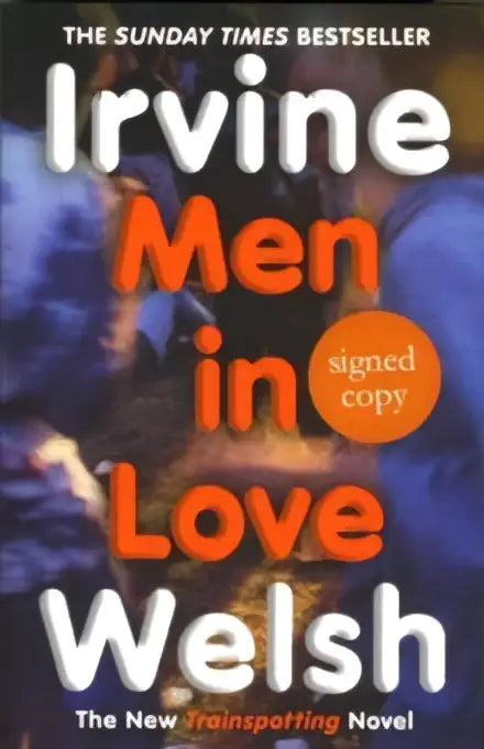 De gesigneerde editie van men in love door irvine welsh toont een donkere cover met de titel in witte en oranje letters en bewegende figuren sick boy thema