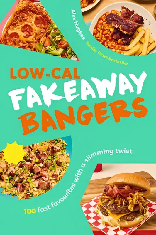 De cover van het kookboek low-cal fakeaway bangers toont kleurrijke afbeeldingen van stevige, laagcalorische maaltijden zoals burgers en friet