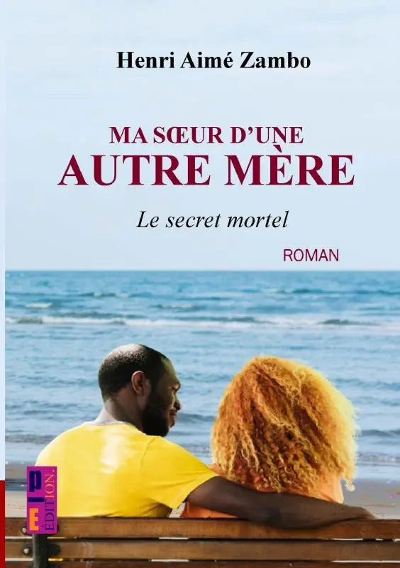 The book cover of Ma soeur dune autre mère by Henri Aimé Zambo shows a man in yellow and a woman by the ocean featuring secret mortel