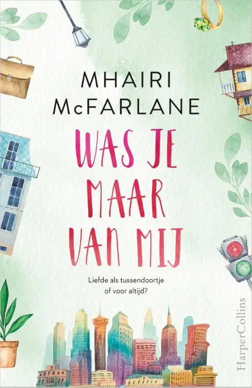 De boekenkaft van was je maar van mij toont de titel in felle roze letters met een aquarel stadsillustratie, ideaal voor liefhebbers van nederlandstalige contemporary romance van mhairi mcfarlane