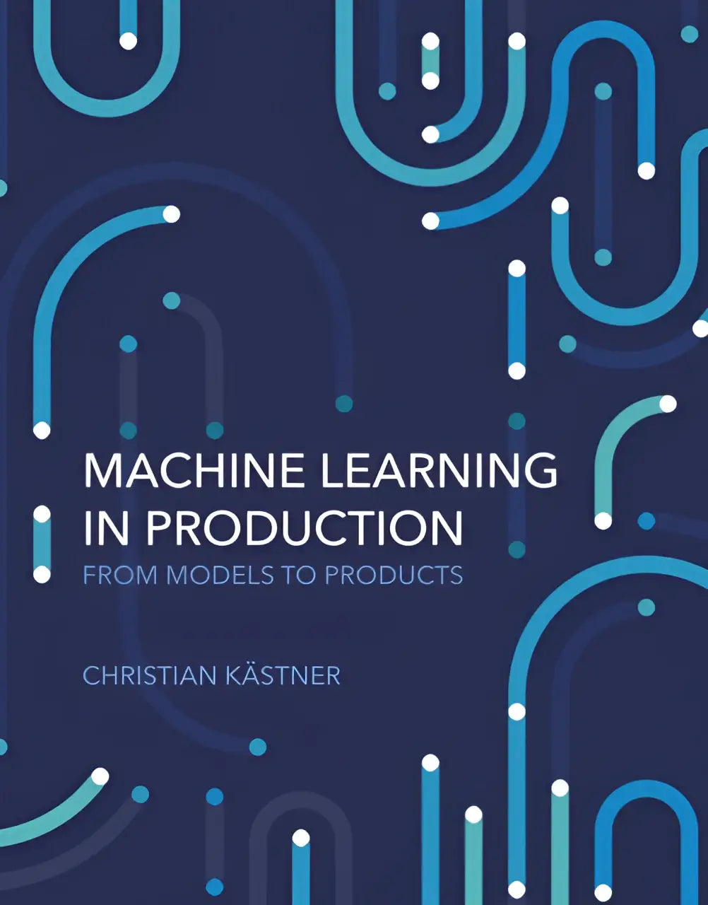 De boekomslag van machine learning in production toont een abstract ontwerp met blauwe lijnen en stippen op een marineblauwe achtergrond