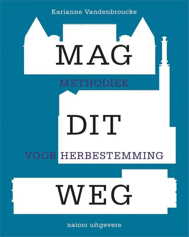 Blauw boekcover met witte en paarse tekst mag dit weg methodiek voor herbestemming door karianne vandenbroucke uitgegeven door nai010 uitgevers