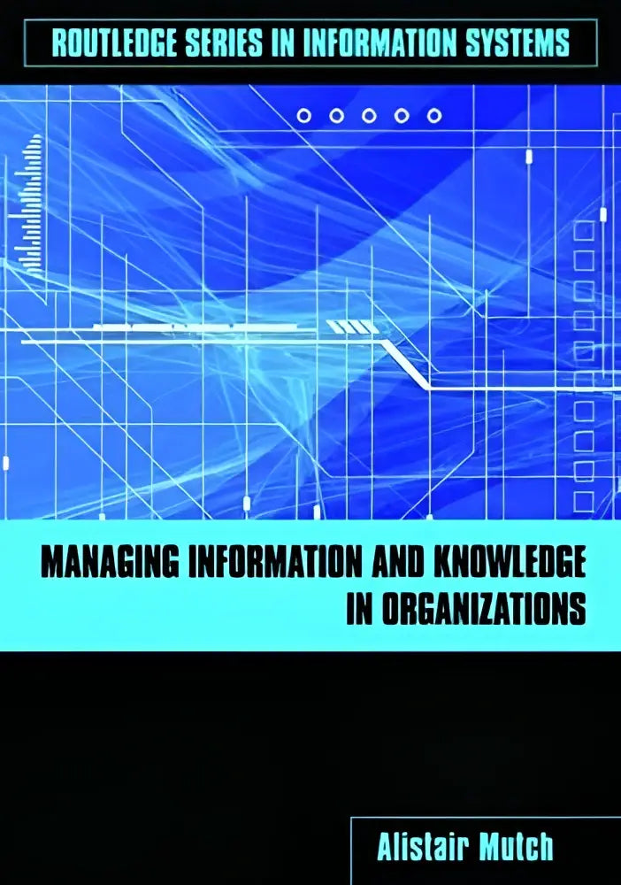 Blauw-zwarte boekcover met digitaal circuit over managing information en knowledge in organizations door alistair mutch
