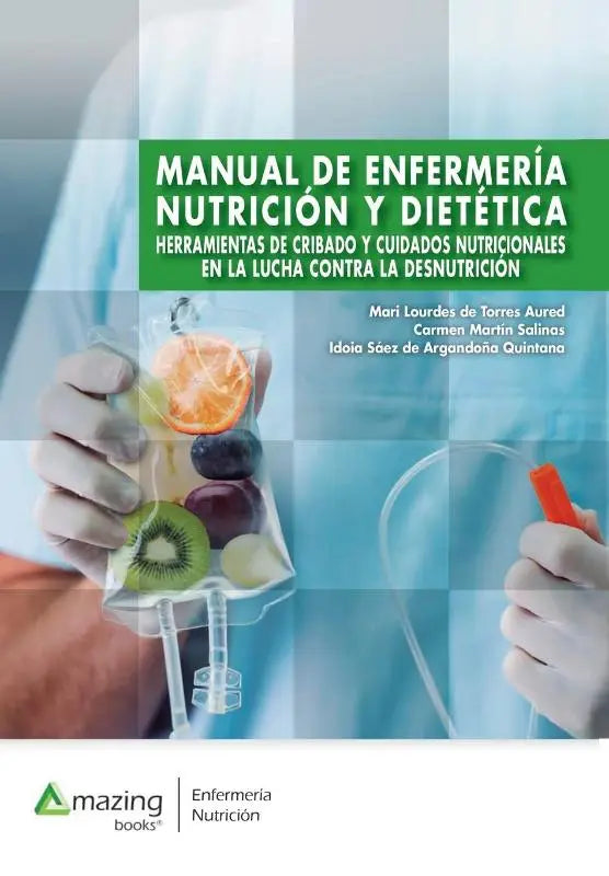 MANUAL DE ENFERMERÍA, NUTRICIÓN Y DIETÉTICA - Herramientas de cribado y cuidados nutricionales en la lucha contra la desnutrición.