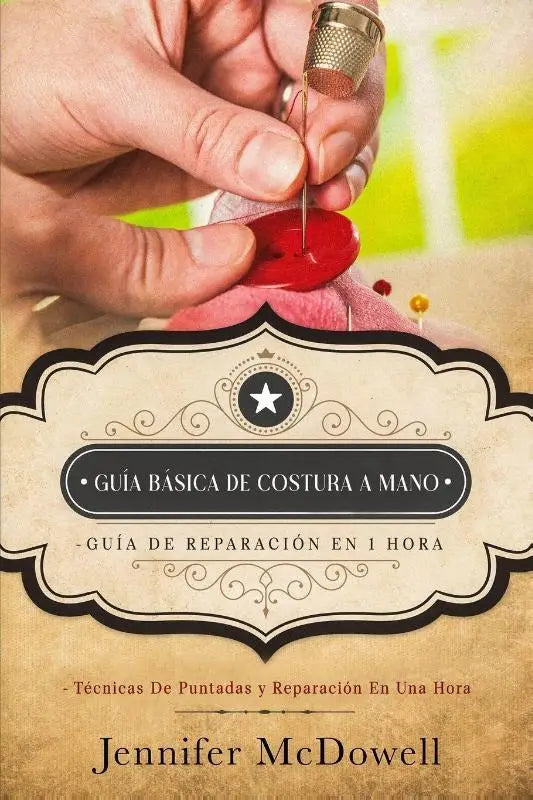 Mcdowell, J: Guía básica de costura a mano - Guía de repara